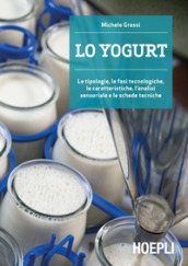Lo yogurt. Le tipologie, le fasi tecnologiche, le caratteristiche, l