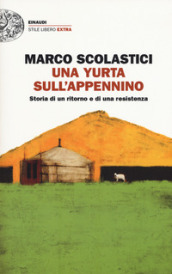 Una yurta sull Appennino. Storia di un ritorno e di una resistenza