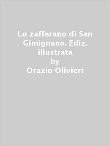 Lo zafferano di San Gimignano. Ediz. illustrata - Orazio Olivieri