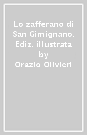 Lo zafferano di San Gimignano. Ediz. illustrata