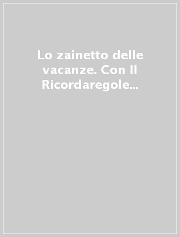 Lo zainetto delle vacanze. Con Il Ricordaregole e Quaderno. Per la Scuola elementare. Vol. 4