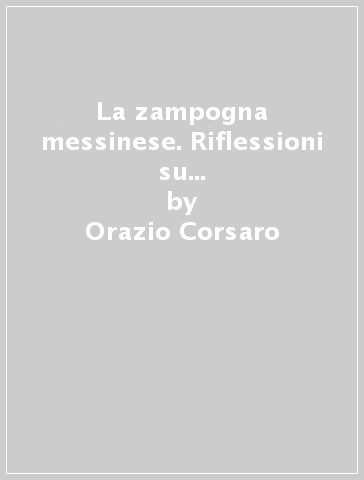 La zampogna messinese. Riflessioni su uno strumento popolare - Orazio Corsaro