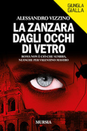 La zanzara dagli occhi di vetro. Roma non è ciò che sembra, neanche per Valentino Mastro