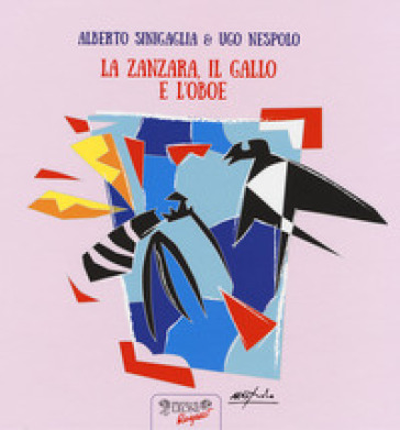 La zanzara, il gallo e l'oboe. Ediz. a colori - Alberto Sinigaglia