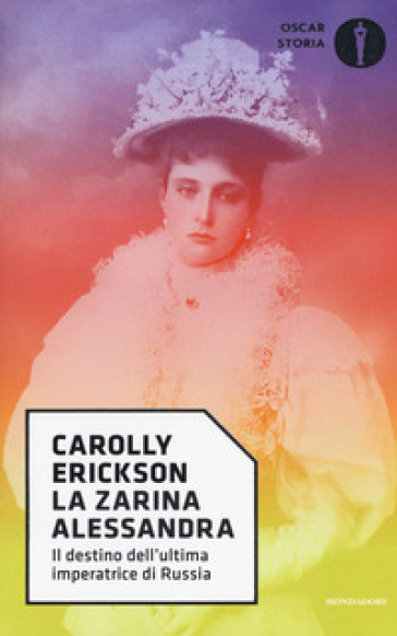 La zarina Alessandra. Il destino dell'ultima imperatrice di Russia - Carolly Erickson