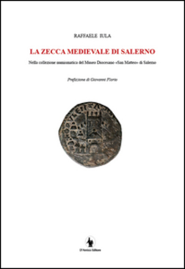 La zecca medievale di Salerno nella collezione numismatica del museo diocesano «San Matteo» di Salerno - Raffaele Iula