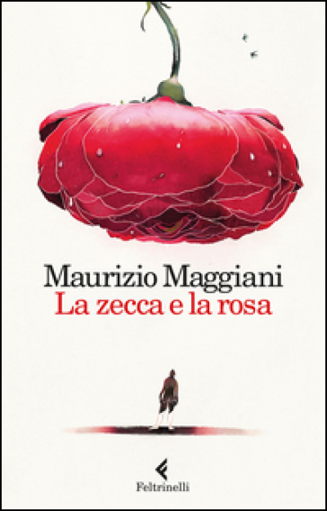 La zecca e la rosa. Vivario di un naturalista domestico - Maurizio Maggiani | 