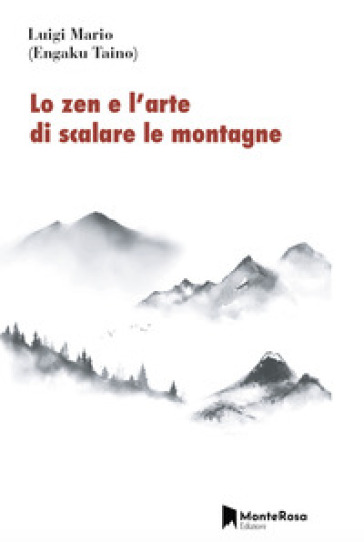 Lo zen e l'arte di scalare le montagne - Luigi Mario