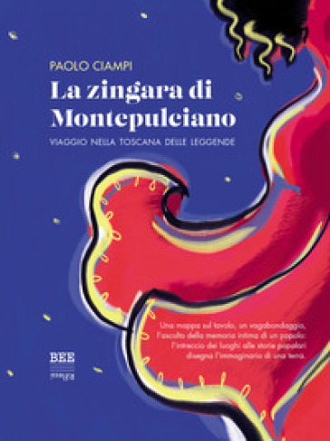 La zingara di Montepulciano. Viaggio nella Toscana delle leggende - Paolo Ciampi