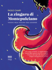 La zingara di Montepulciano. Viaggio nella Toscana delle leggende